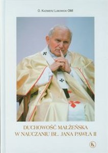 Duchowość małżeńska w nauczaniu bł Jana Pawła II - Polish Bookstore USA