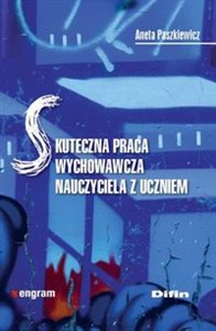 Skuteczna praca wychowawcza nauczyciela z uczniem  