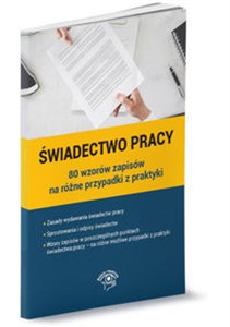 Świadectwo pracy - 80 wzorów zapisów na różne przypadki z praktyki Polish bookstore