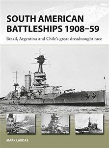 South American Battleships 1908-59 Brazil, Argentina, and Chile's great dreadnought race  