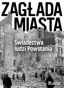 Zagłada miasta Świadectwa ludzi Powstania  