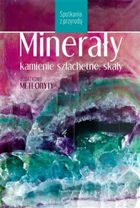 Minerały, kamienie szlachetne i skały Spotkania z przyrodą in polish