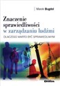 Znaczenie sprawiedliwości w zarządzaniu ludźmi Dlaczego warto być sprawiedliwym pl online bookstore