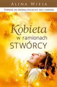 Kobieta w ramionach Stwórcy Podróż do źródła pociechy, siły i nadziei - Polish Bookstore USA