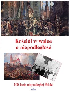 Kościół w walce o niepodległość 100-lecie niepodległej Polski 