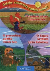 [Audiobook] Gdyby zwierzęta umiały mówić O mądrym jeżyku i chytrym lisie, O pracowitym osiołku i królu lwie, O Zającu Szybkim i Jeżu Kuśnierzu 