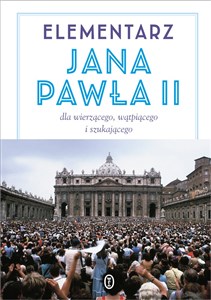 Elementarz Jana Pawła II Dla wierzącego, wątpiącego i szukającego online polish bookstore