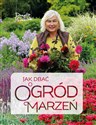 Jak dbać o ogród marzeń - Danuta Młoźniak