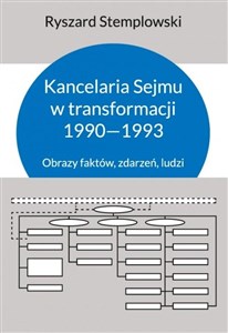 Kancelaria Sejmu w transformacji 1990-1993 Obrazy faktów, zdarzeń, ludzi in polish