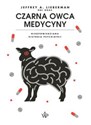 Czarna owca medycyny. Nieopowiedziana historia psychiatri  - A. Lieberman Jeffrey
