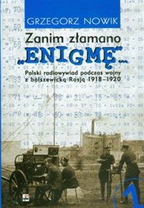 Zanim złamano Enigmę Polski radiowywiad podczas wojny z bolszewicką Rosją 1918 - 1920 in polish