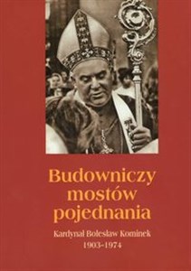 Budowniczy mostów pojednania Kardynał Bolesław Kominek 1903-1974 online polish bookstore