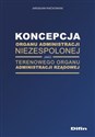 Koncepcja organu administracji niezespolonej jako terenowego organu administracji rządowej Polish bookstore