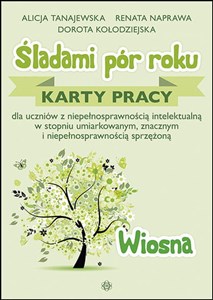 Śladami pór roku Wiosna Karty pracy dla uczniów z niepełnosprawnością intelektualną w stopniu umiarkowanym, znacznym i niepełnosprawnością sprzężoną books in polish