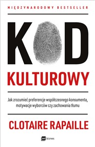 Kod kulturowy Jak zrozumieć preferencje współczesnego konsumenta, motywacje wyborców czy zachowania tłumu 