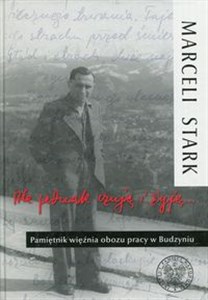 Ale jednak czuję i żyję Pamiętnik więźnia obozu pracy w Budzyniu Polish bookstore