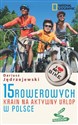 15 rowerowych krain na aktywny urlop w Polsce buy polish books in Usa