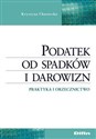 Podatek od spadków i darowizn Praktyka i orzecznictwo - Krystyna Chustecka