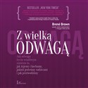 [Audiobook] Z wielką odwagą jak odwaga bycia wrażliwym zmienia to, jak żyjemy i kochamy, jakimi jesteśmy rodzicami i jak przewod to buy in Canada