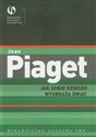 Jak sobie dziecko wyobraża świat - Jean Piaget