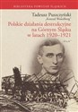 Polskie działania destrukcyjne na Górnym Śląsku w latach 1920-1921 Polskie działania destrukcyjne na Górnym Śląsku w latach 1920-1921 - Tadeusz Puszczyński