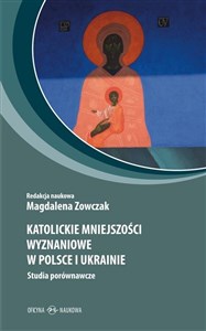 Katolickie mniejszości wyznaniowe w Polsce i Ukrainie Studia porównawcze Polish Books Canada