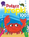 Połącz kropki 100 i więcej - Opracowanie Zbiorowe