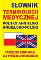 Słownik terminologii medycznej polsko-angielski angielsko-polski Podręczne kompendium dla personelu medycznego - Jacek Gordon in polish