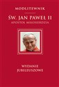 Św. Jan Paweł II Apostoł Miłosierdzia wydanie jubileuszowe - Jan Paweł II Św.