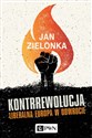 Kontrrewolucja Liberalna Europa w odwrocie - Jan Zielonka