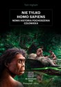 Nie tylko Homo sapiens Nowa historia pochodzenia człowieka to buy in USA