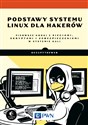 Podstawy systemu Linux dla hakerów Pierwsze kroki z sieciami, skryptami i zabezpieczeniami w systemie Kali  