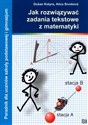 Jak rozwiązywać zadania tekstowe z matematyki Poradnik dla uczniów szkoły podstawowej i gimnazjum - Dusan Kotyra, Alica Sivosova