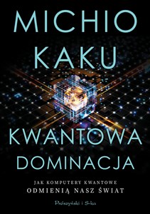 Kwantowa dominacja Jak komputery kwantowe odmienią nasz świat - Polish Bookstore USA