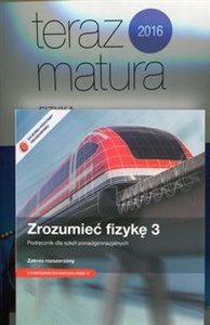 Zrozumieć fizykę 3 Podręcznik Zakres rozszerzony / Teraz matura 2016 Fizyka Zadania i arkusze maturalne z dostępem do MATURA-ROM-U Szkoła ponadgimnazjalna. Pakiet Bookshop