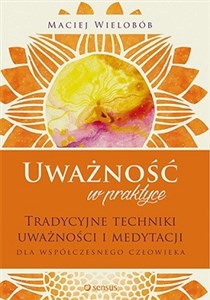 Uważność w praktyce Tradycyjne techniki uważności i medytacji dla współczesnego człowieka to buy in Canada