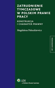 Zatrudnienie tymczasowe w polskim prawie pracy Konstrukcja i charakter prawny buy polish books in Usa