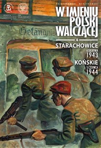 Starachowice, 6 sierpnia 1943. Końskie, 5 czerwca 1944 „W imieniu Polski walczącej”, cz. 4 bookstore