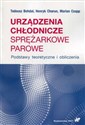 Urządzenia chłodnicze sprężarkowe parowe Podstawy teoretyczne i obliczenia - Tadeusz Bohdal, Henryk Charun, Marian Czapp