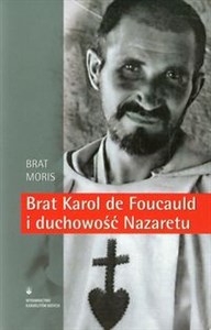 Brat Karol de Foucauld i duchowość Nazaretu Polish bookstore