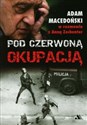 Pod czerwoną okupacją Adam Macedoński w rozmowie z Anną Zechenter online polish bookstore