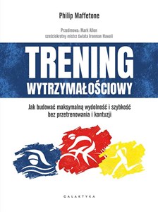 Trening wytrzymałościowy Jak budować maksymalną wydolność i szybkość bez przetrenowania i kontuzji Polish bookstore