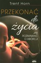 Przekonać do życia Jak rozmawiać o aborcji - Horn Trent chicago polish bookstore