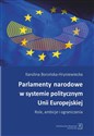 Parlamenty narodowe w systemie politycznym Unii Europejskiej Role, ambicje i oraniczenia bookstore