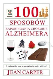 100 sposobów zapobiegania chorobie Alzheimera Przeciwdziałaj utracie pamięci związanej z wiekiem! Polish Books Canada