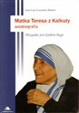 Matka Teresa z Kalkuty Autobiografia Wszystko jest dziełem Boga pl online bookstore