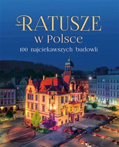 Ratusze w Polsce 100 najciekawszych budowli polish books in canada