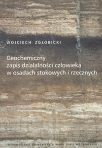 Geochemiczny zapis działalności człowieka w osadach stokowych i rzecznych Polish bookstore