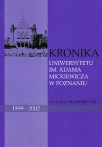 Kronika Uniwersytetu im Adama Mickiewicza w Poznaniu za lata akademickie 1999-2002  