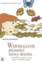 Wspomaganie płynności mowy dziecka Profilaktyka, diagnoza, terapia jąkania wczesnodziecięcego  